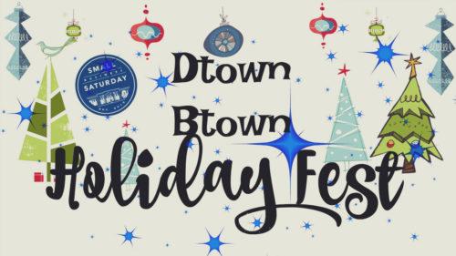 Dtown Btown Holiday Fest & Small Business Saturday