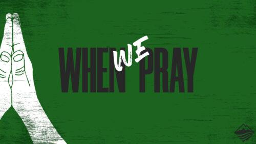 When We Pray