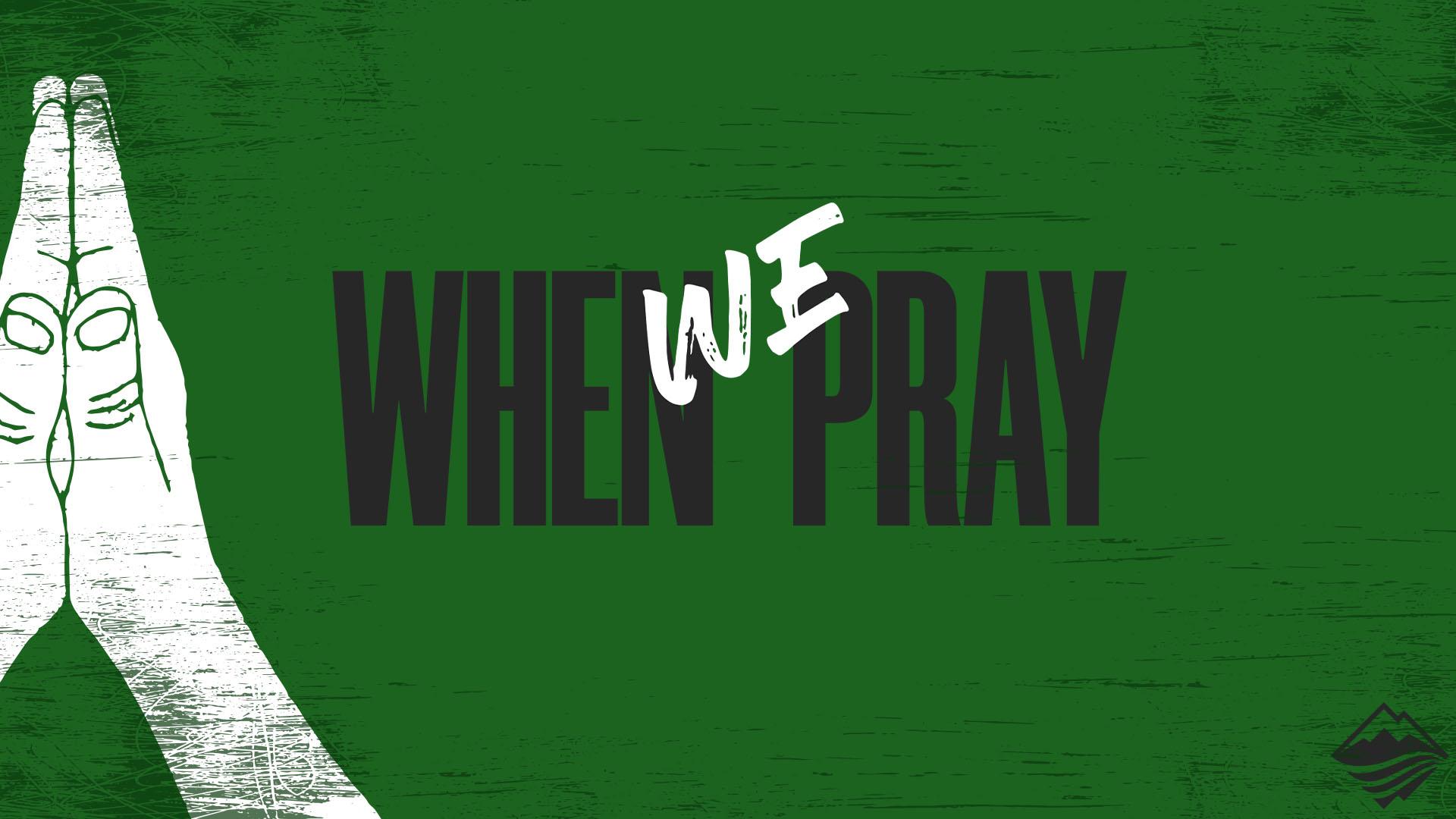 When We Pray – Week 1